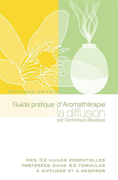 La Diffusion - Guide pratique d'Aromatherapie - Dominique Baudoux
